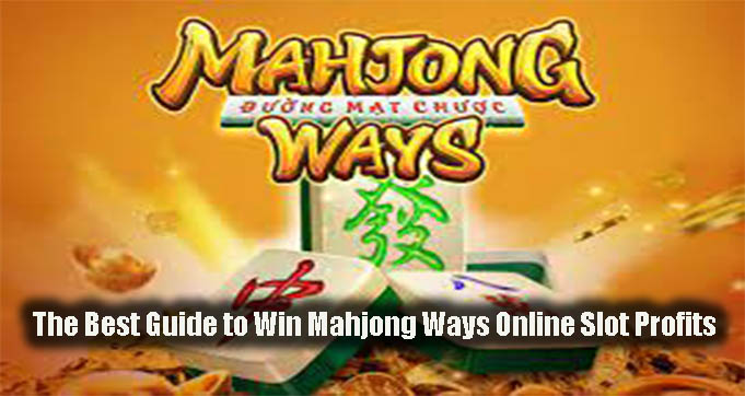 The Best Guide to Win Mahjong Ways Online Slot Profits