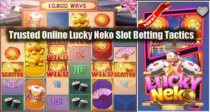 Trusted Online Lucky Neko Slot Betting Tactics